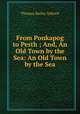 From Ponkapog to Pesth ; And, An Old Town by the Sea: An Old Town by the Sea, Aldrich, Thomas Bailey, 1836-1907 