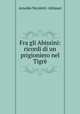Fra gli Abissini: ricordi di un prigioniero nel Tigre, Arnoldo Nicoletti -Altimari 