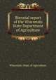Biennial report of the Wisconsin State Department of Agriculture, Wisconsin. Dept. of Agriculture 