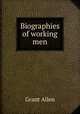 Biographies of working men, Grant Allen 