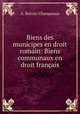 Biens des municipes en droit romain: Biens communaux en droit francais, A. Boivin-Champeaux 