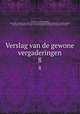 Verslag van de gewone vergaderingen. 8, Akademie van Wetenschappen, Amsterdam. Afdeeling voor de Wis- en Natuurkundige Wetenschappen,Akademie van Wetenschappen, Amsterdam. Afdeeling voor de Wis- en Natuurkundige Wetenschappen. Verslagen der zittingen 