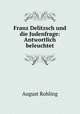 Franz Delitzsch und die Judenfrage: Antwortlich beleuchtet, August Rohling 