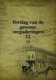 Verslag van de gewone vergaderingen. 12, Akademie van Wetenschappen, Amsterdam. Afdeeling voor de Wis- en Natuurkundige Wetenschappen,Akademie van Wetenschappen, Amsterdam. Afdeeling voor de Wis- en Natuurkundige Wetenschappen. Verslagen der zittingen 