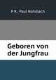 Geboren von der Jungfrau, P R, Paul Rohrbach 