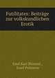 Futilitates: Beitrage zur volkskundlichen Erotik, Emil Karl Blumml 