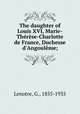 The daughter of Louis XVI, Marie-Therese-Charlotte de France, Duchesse d