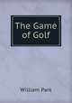 The Game of Golf, William Park 