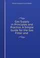Gas Supply in Principles and Practice. A Simple Guide for the Gas Fitter and ., William Hosgood Young Webber 