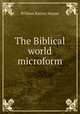 The Biblical world microform, William Rainey Harper 