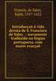 Introduccao a vida devota de S. Francisco de Sales . : novamente traduzida na lingua portugueza, com maior exaccao, Francis, de Sales, Saint, 1567-1622 