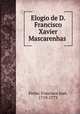 Elogio de D. Francisco Xavier Mascarenhas ., Francisco Jose? Freire 