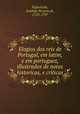 Elogios dos reis de Portugal, em latim, e em portuguez, illustrados de notas historicas, e criticas, Antonio Pereira de Figueiredo 