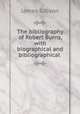 The bibliography of Robert Burns, with biographical and bibliographical ., James Gibson 