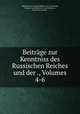 Beitrage zur Kenntniss des Russischen Reiches und der ., Volumes 4-6, Akademie der Wissenschaften in St. Petersburg, Leopold von Schrenck, G von Helmersen, Karl Ernst von Baer 