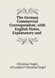 The German Commercial Correspondent, with English Notes, Explanatory and ., Christian Vogel, of London? Christian Vogel 