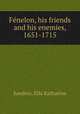 Fe?nelon, his friends and his enemies, 1651-1715, Sanders, Ella Katharine 