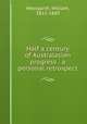 Half a century of Australasian progress : a personal retrospect, Westgarth, William, 1815-1889 