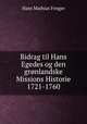 Bidrag til Hans Egedes og den gronlandske Missions Historie 1721-1760, Hans Mathias Fenger 