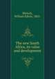 The new South Africa, its value and development, Bleloch, William Edwin, 1863- 
