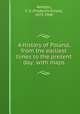 A history of Poland, from the earliest times to the present day; with maps, Whitton, F. E. (Frederick Ernest), 1872-1940 