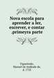 Nova escola para aprender a ler, escrever, e contar .primeyra parte, Figueiredo, Manuel de Andrade de, d. 1735 