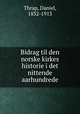 Bidrag til den norske kirkes historie i det nittende aarhundrede, Thrap, Daniel, 1832-1913 