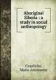 Aboriginal Siberia : a study in social anthropology, Czaplicka, Marie Antoinette 