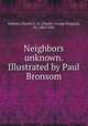 Neighbors unknown. Illustrated by Paul Bronsom, Roberts, Charles G. D. (Charles George Douglas), Sir, 1860-1943 