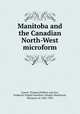 Manitoba and the Canadian North-West microform, Dowse, Thomas,Dufferin and Ava, Frederick Temple Hamilton-Temple-Blackwood, Marquess of, 1826-1902 