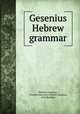 Gesenius Hebrew grammar, Wilhelm Gesenius , Friedrich Heinrich Wilhelm Gesenius, Emil Roediger 