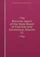 Biennial report of the State Board of Charities and Corrections, Volume 11, Colorado. State Board of Charities and Corrections 