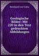 Geologische Bilder: Mit 220 in den Text gedruckten Abbildungen, Bernhard von Cotta 