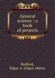 General science : a book of projects, Bedford, Edgar A. (Edgar Alden) 