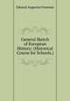 General Sketch of European History: (Historical Course for Schools.), Edward Augustus Freeman 