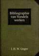Bibliographie van Vondels werken, J. H. W. Unger 