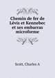 Chemin de fer de Levis et Kennebec et ses embarras microforme, Charles A. Scott 
