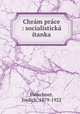 Chram prace : socialisticka itanka, Fleischner, Jindich, 1879-1922 