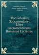 The Gelasian Sacramentary: Liber sacramentorum Romanae Ecclesiae, Catholic Church , Henry Austin Wilson , Gelasius 