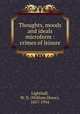 Thoughts, moods and ideals microform : crimes of leisure, Lighthall, W. D. (William Douw), 1857-1954 
