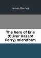 The hero of Erie (Oliver Hazard Perry) microform, James Barnes 
