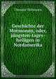 Geschichte der Mormonen, oder, jungsten-tages-heiligen in Nordamerika, Theodor Olshausen 