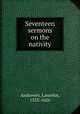 Seventeen sermons on the nativity, Andrewes, Lancelot, 1555-1626 