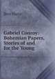 Gabriel Conroy: Bohemian Papers, Stories of and for the Young, Bret Harte 