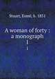 A woman of forty : a monograph. 1, Esme Stuart 