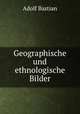 Geographische und ethnologische Bilder, Adolf Bastian 