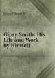 Gipsy Smith: His Life and Work by Himself, Gipsy Smith 