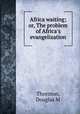 Africa waiting; or, The problem of Africa