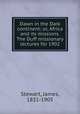Dawn in the Dark continent; or, Africa and its missions. The Duff missionary lectures for 1902, Stewart, James, 1831-1905 