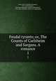 Feudal tyrants; or, The Counts of Carlsheim and Sargans. A romance. 1, Lewis, M. G. (Matthew Gregory), 1775-1818,Naubert, Christiane Benedicte Eugenie Hebenstreit, 1756-1816. Elisabeth, Erbin von Toggenburg 